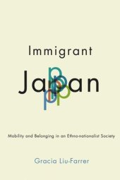 book Immigrant Japan: Mobility and Belonging in an Ethno-nationalist Society