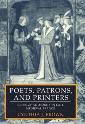 book Poets, Patrons, and Printers: Crisis of Authority in Late Medieval France