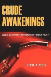 book Crude Awakenings: Global Oil Security and American Foreign Policy