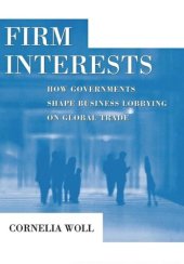 book Firm Interests: How Governments Shape Business Lobbying on Global Trade