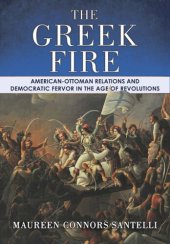 book The Greek Fire: American-Ottoman Relations and Democratic Fervor in the Age of Revolutions