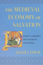 book The Medieval Economy of Salvation: Charity, Commerce, and the Rise of the Hospital