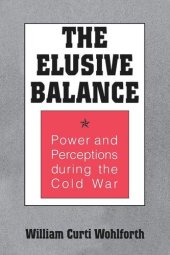 book The Elusive Balance: Power and Perceptions during the Cold War