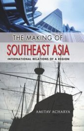 book The Making of Southeast Asia: International Relations of a Region