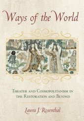 book Ways of the World: Theater and Cosmopolitanism in the Restoration and Beyond