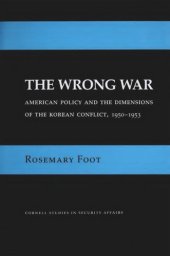 book The Wrong War: American Policy and the Dimensions of the Korean Conflict, 1950–1953