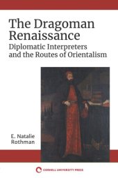 book The Dragoman Renaissance: Diplomatic Interpreters and the Routes of Orientalism