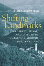 book Shifting Landmarks: Property, Proof, and Dispute in Catalonia around the Year 1000