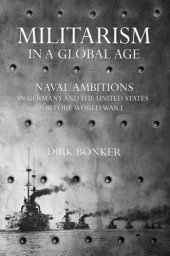 book Militarism in a Global Age: Naval Ambitions in Germany and the United States before World War I