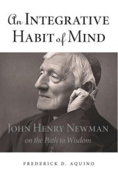 book An Integrative Habit of Mind: John Henry Newman on the Path to Wisdom