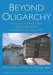 book Beyond Oligarchy: Wealth, Power, and Contemporary Indonesian Politics