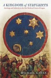 book A Kingdom of Stargazers: Astrology and Authority in the Late Medieval Crown of Aragon