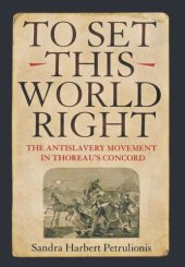 book To Set This World Right: The Antislavery Movement in Thoreau's Concord