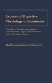 book Aspects of Digestive Physiology in Ruminants: Proceedings of a Satellite Symposium of the 30th International Congress of the International Union of Physiological Sciences, Held at Cornell University, Ithaca, New York, July 21-23, 1986