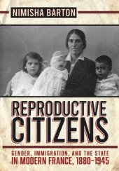 book Reproductive Citizens: Gender, Immigration, and the State in Modern France, 1880–1945