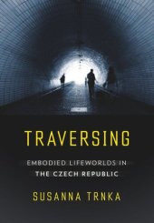 book Traversing: Embodied Lifeworlds in the Czech Republic