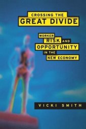 book Crossing the Great Divide: Worker Risk and Opportunity in the New Economy