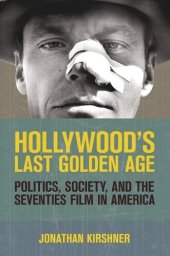 book Hollywood's Last Golden Age: Politics, Society, and the Seventies Film in America