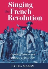 book Singing the French Revolution: Popular Culture and Politics, 1787–1799