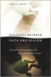 book Dialogues between Faith and Reason: The Death and Return of God in Modern German Thought