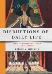 book Disruptions of Daily Life: Japanese Literary Modernism in the World