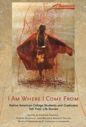 book I Am Where I Come From: Native American College Students and Graduates Tell Their Life Stories