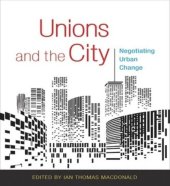 book Unions and the City: Negotiating Urban Change