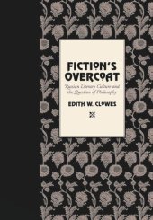 book Fiction's Overcoat: Russian Literary Culture and the Question of Philosophy