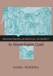 book Dreams, Visions, and Spiritual Authority in Merovingian Gaul