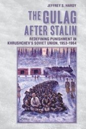 book The Gulag after Stalin: Redefining Punishment in Khrushchev's Soviet Union, 1953-1964