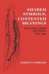 book Shared Symbols, Contested Meanings: Gros Ventre Culture and History, 1778–1984