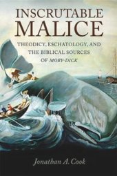 book Inscrutable Malice: Theodicy, Eschatology, and the Biblical Sources of "Moby-Dick"