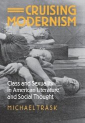 book Cruising Modernism: Class and Sexuality in American Literature and Social Thought