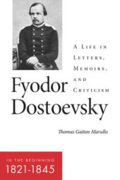 book Fyodor Dostoevsky—In the Beginning (1821–1845): A Life in Letters, Memoirs, and Criticism