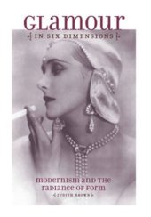 book Glamour in Six Dimensions: Modernism and the Radiance of Form