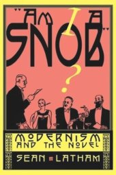 book Am I a Snob?: Modernism and the Novel