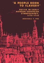 book A People Born to Slavery": Russia in Early Modern European Ethnography, 1476–1748