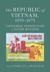 book The Republic of Vietnam, 1955–1975: Vietnamese Perspectives on Nation Building