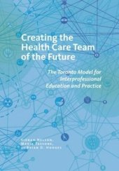 book Creating the Health Care Team of the Future: The Toronto Model for Interprofessional Education and Practice