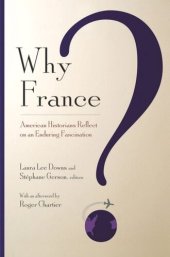 book Why France?: American Historians Reflect on an Enduring Fascination