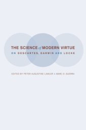 book The Science of Modern Virtue: On Descartes, Darwin, and Locke