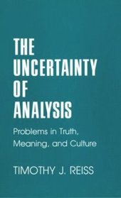 book The Uncertainty of Analysis: Problems in Truth, Meaning, and Culture