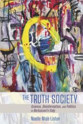 book The Truth Society: Science, Disinformation, and Politics in Berlusconi's Italy