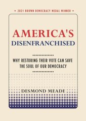 book America's Disenfranchised: Why Restoring Their Vote Can Save the Soul of Our Democracy