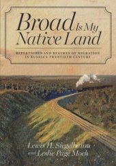 book Broad Is My Native Land: Repertoires and Regimes of Migration in Russia's Twentieth Century