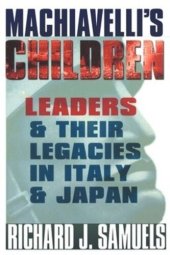 book Machiavelli's Children: Leaders and Their Legacies in Italy and Japan