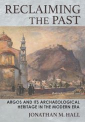 book Reclaiming the Past: Argos and Its Archaeological Heritage in the Modern Era