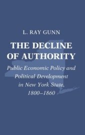 book The Decline of Authority: Public Economic Policy and Political Development in New York State, 1800-1860