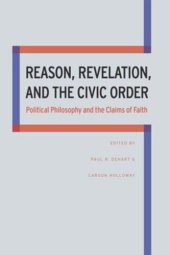 book Reason, Revelation, and the Civic Order: Political Philosophy and the Claims of Faith