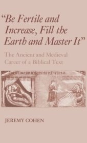 book "Be Fertile and Increase, Fill the Earth and Master It": The Ancient and Medieval Career of a Biblical Text